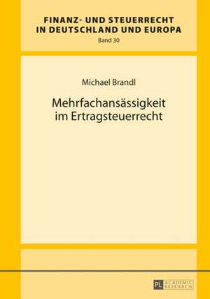 Mehrfachansaessigkeit Im Ertragsteuerrecht: Convergence and Diversity, Centres and Peripheries de Michael Brandl