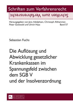 Die Auflösung und Abwicklung gesetzlicher Krankenkassen im Spannungsfeld zwischen dem SGB V und der Insolvenzordnung de Sebastian Fuchs