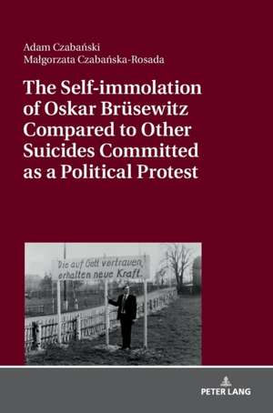 Self-immolation of Oskar Bruesewitz Compared to Other Suicides Committed as a Political Protest de Adam Czabanski