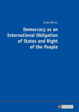 Democracy as an International Obligation of States and Right of the People de Linda Wittor