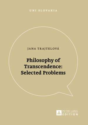 Philosophy of Transcendence: Selected Problems de Jana Trajtelová