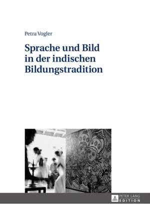 Sprache und Bild in der indischen Bildungstradition de Petra Vogler