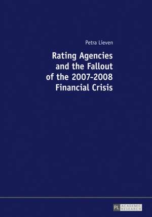 Rating Agencies and the Fallout of the 2007-2008 Financial Crisis de Petra Lieven