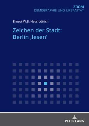 Zeichen Der Stadt: Berlin 'Lesen' de Ernest W B Hess-Luttich