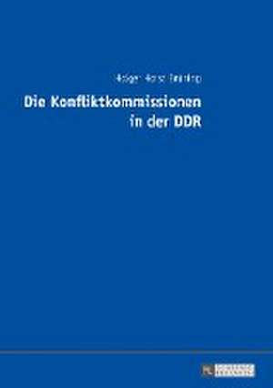 Die Konfliktkommissionen in der DDR de Holger Horst Bruning