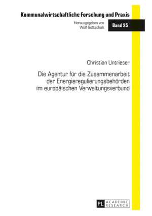 Die Agentur für die Zusammenarbeit der Energieregulierungsbehörden im europäischen Verwaltungsverbund de Christian Untrieser