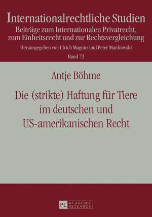 Die (strikte) Haftung für Tiere im deutschen und US-amerikanischen Recht de Antje Boehme