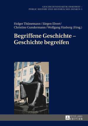 Begriffene Geschichte - Geschichte Begreifen de Jurgen Elvert