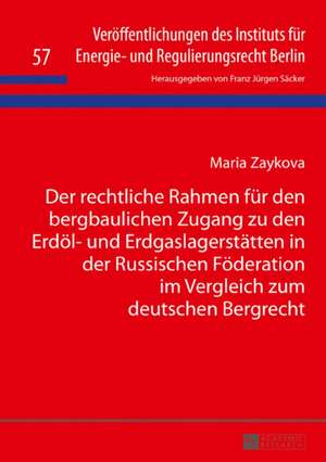 Der rechtliche Rahmen für den bergbaulichen Zugang zu den Erdöl- und Erdgaslagerstätten in der Russischen Föderation im Vergleich zum deutschen Bergrecht de Maria Zaykova