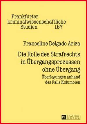 Die Rolle Des Strafrechts in Uebergangsprozessen Ohne Uebergang de Franceline Delgado Ariza