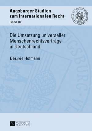 Die Umsetzung universeller Menschenrechtsverträge in Deutschland de Desiree Hofmann