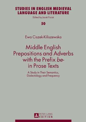 Middle English Prepositions and Adverbs with the Prefix «be-» in Prose Texts de Ewa Ciszek-Kiliszewska