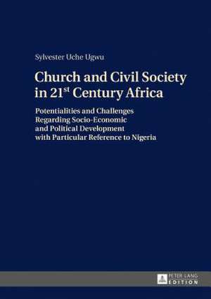 Church and Civil Society in 21st Century Africa de Sylvester Uche Ugwu