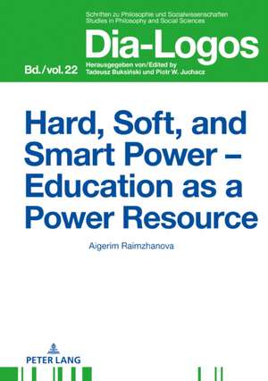 Hard, Soft, and Smart Power - Education as a Power Resource de Aigerim Raimzhanova