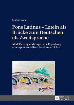 Pons Latinus - Latein als Brücke zum Deutschen als Zweitsprache de Maria Grosse