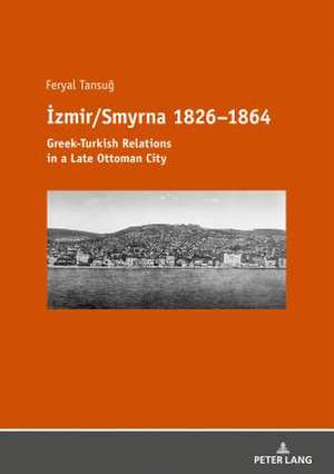 Izmir/Smyrna 1826-1864 de Feryal Tansug