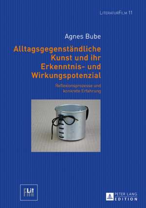 Alltagsgegenständliche Kunst und ihr Erkenntnis- und Wirkungspotenzial de Agnes Bube