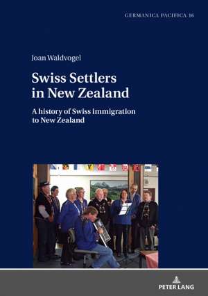 Swiss Settlers in New Zealand de Joan Waldvogel