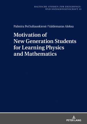 Motivation of New Generation Students for Learning Physics and Mathematics de Valdemaras Aleksa