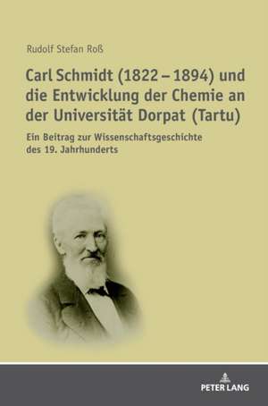 Carl Schmidt (1822 - 1894) und die Entwicklung der Chemie an der Universität Dorpat (Tartu) de R Stefan Ross