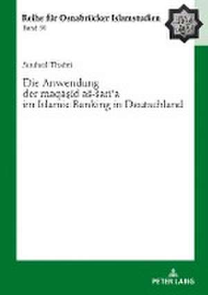 Die Anwendung Der "maq&#257;&#7779;id As-Sar&#299;&#703;a" Im Islamic Banking in Deutschland de Souheil Thabti