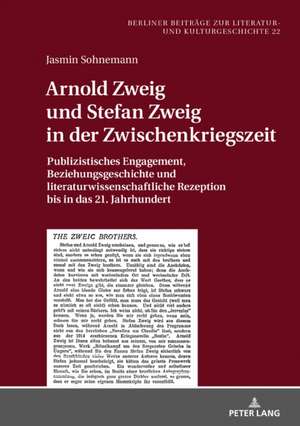 Arnold Zweig und Stefan Zweig in der Zwischenkriegszeit de Jasmin Sohnemann