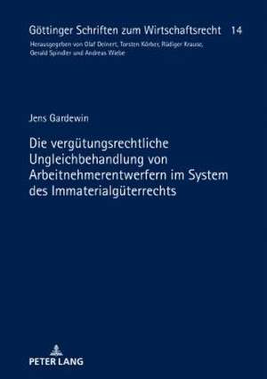 Die vergütungsrechtliche Ungleichbehandlung von Arbeitnehmerentwerfern im System des Immaterialgüterrechts de Jens Gardewin