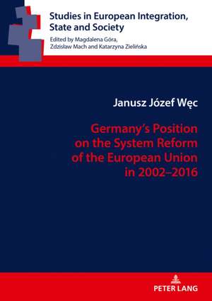 Germany's Position on the System Reform of the European Union in 2002-2016 de Janusz Wec