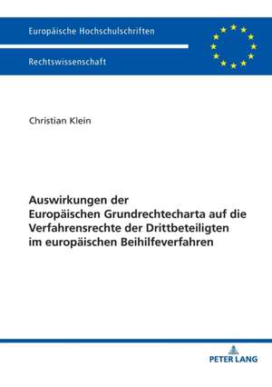 Auswirkungen der Europäischen Grundrechtecharta auf die Verfahrensrechte der Drittbeteiligten im europäischen Beihilfeverfahren de Christian Klein