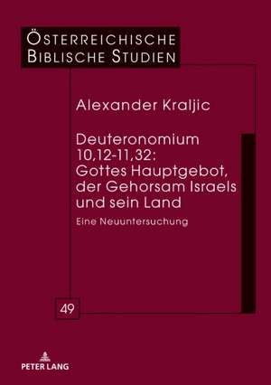 Deuteronomium 10,12-11,32: Gottes Hauptgebot, der Gehorsam Israels und sein Land de Alexander Kraljic