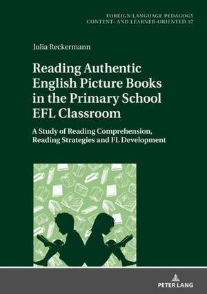 Reading Authentic English Picture Books in the Primary School EFL Classroom de Julia Reckermann