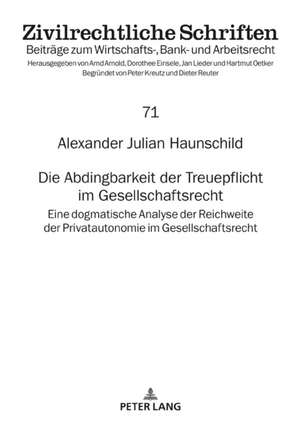 Die Abdingbarkeit Der Treuepflicht Im Gesellschaftsrecht de Alexander Julian Haunschild