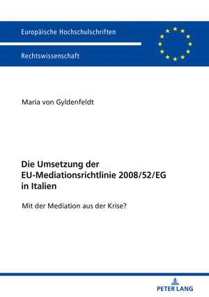 Die Umsetzung der EU-Mediationsrichtlinie 2008/52/EG in Italien de Maria Von Gyldenfeldt