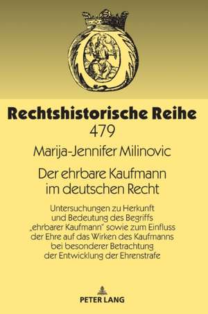 Der ehrbare Kaufmann im deutschen Recht de Marija-Jennifer Milinovic