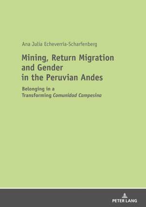 Mining, Return Migration and Gender in the Peruvian Andes de Ana Echeverria-Scharfenberg