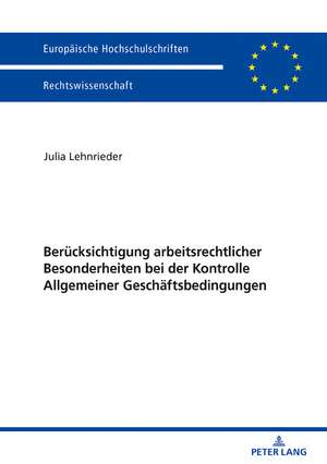 Berücksichtigung arbeitsrechtlicher Besonderheiten bei der Kontrolle Allgemeiner Geschäftsbedingungen de Julia Lehnrieder