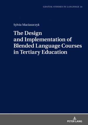 Design and Implementation of Blended Language Courses in Tertiary Education de Sylvia Maciaszczyk