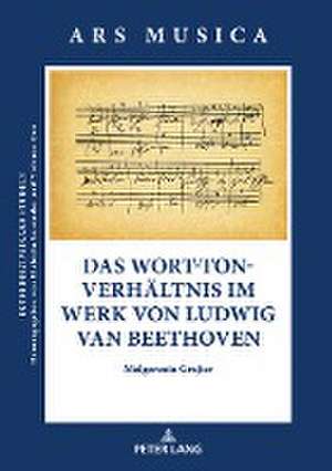 Das Wort-Ton-Verhaeltnis im Werk von Ludwig van Beethoven de Malgorzata Grajter