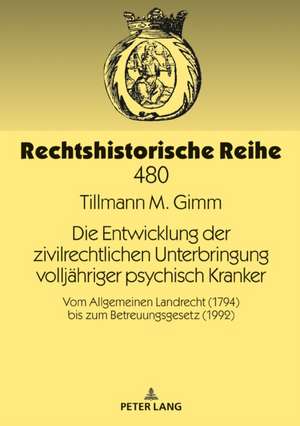 Die Entwicklung der zivilrechtlichen Unterbringung volljähriger psychisch Kranker de Tillmann M Gimm