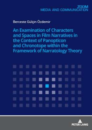 Examination of Characters and Spaces in Film Narratives in the Context of Panopticon and Chronotope within the Framework of Narratology Theory de Berceste Gulcin OEzdemir