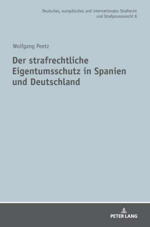 Der strafrechtliche Eigentumsschutz in Spanien und Deutschland de Wolfgang Peetz