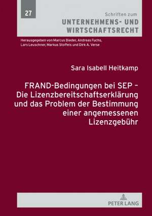 FRAND-Bedingungen bei SEP - Die Lizenzbereitschaftserklaerung und das Problem der Bestimmung einer angemessenen Lizenzgebuehr de Sara Isabell Heitkamp