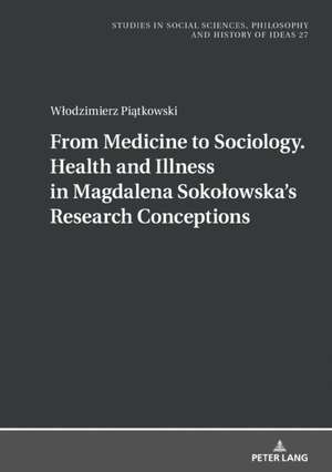 From Medicine to Sociology. Health and Illness in Magdalena Sokolowska's Research Conceptions de Wlodzimierz Piatkowski