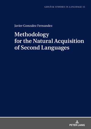 Methodology for the Natural Acquisition of Second Languages de Javier Gonzalez Fernandez