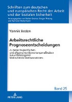 Arbeitsrechtliche Prognoseentscheidungen de Yannik Beden