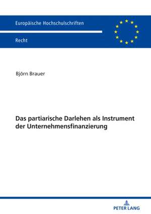 Das Partiarische Darlehen ALS Instrument Der Unternehmensfinanzierung de Bjoern Brauer