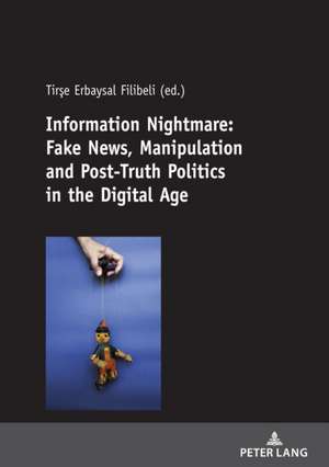 Information Nightmare: Fake News, Manipulation and Post-Truth Politics in the Digital Age