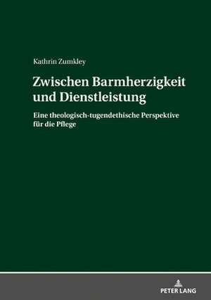 ZWISCHEN BARMHERZIGKEIT UND DIENSTLEISH de Kathrin Zumkley