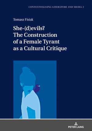 She-(d)evils? The Construction of a Female Tyrant as a Cultural Critique. de Tomasz Fisiak