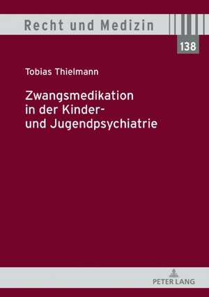 Zwangsmedikation in Der Kinder- Und Jugendpsychiatrie de Tobias Thielmann